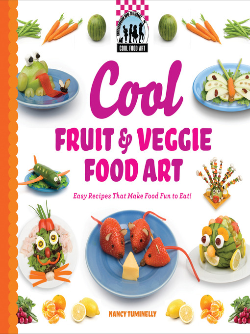 Title details for Cool Fruit & Veggie Food Art by Nancy Tuminelly - Available
